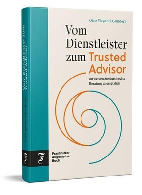 Vom Dienstleister zum Trusted Advisor Giso Weyand-Gondorf