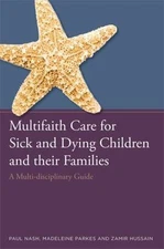 Multifaith Care for Sick and Dying Children and their Families by Nash, Paul