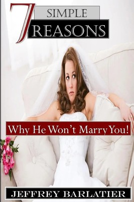 Jeffrey Barlatier | Seven Simple Reasons; Why He Won't Marry You! | Taschenbuch
