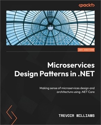 Microservices Design Patterns in .NET: Making sense of microservices design and