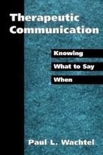 Therapeutic Communication: Knowing Wha- paperback, 9781572304161, Paul L Wachtel