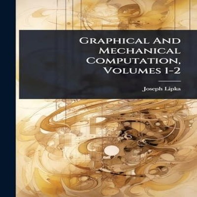 Graphical And Mechanical Computation Volumes 1-2 Joseph Lipka Pap