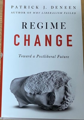 Regime Change: Toward a Postliberal Future  HB 1st printing