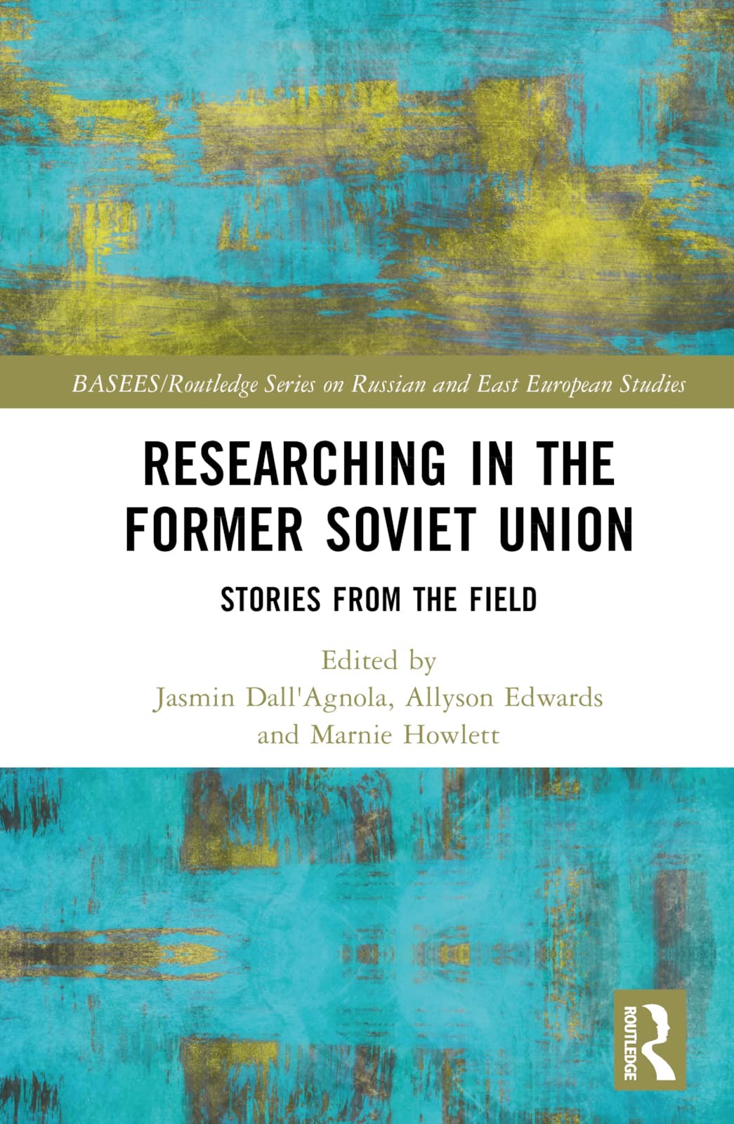 Researching in the Former Soviet Union: Stories, Dall'Agnola, Edwards, Howle..