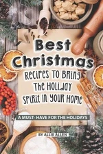 Best Christmas Recipes to Bring the Holiday Spirit in Your Home: A Must- Have fo