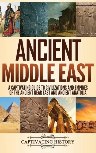 Captivating History Ancient Middle East (Hardback)