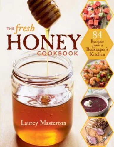 Fresh Honey Cookbook with 84 Recipes from a Beekeeper's Kitchen by Laurey Masterton 2013 Paperback