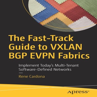 The Fast-Track Guide to VXLAN BGP EVPN Fabrics Implement Today's