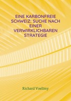 Eine Karbonfreie Schweiz: Suche Nach Einer Verwirklichbaren Strategie Richard Vo