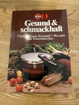Gesund und schmackhaft Über 100 neue Sicmatic Rezepte für Feinschmecker