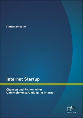 Internet Startup: Chancen und Risiken einer Unternehmensgründung im Internet Flo