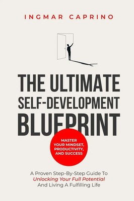 The ultimate self-development blueprint Master your mindset, productivity and...