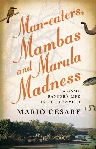Man-eaters, Mambas and Marula Madness: A Game Ranger's Life in t