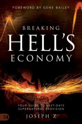 Breaking Hell's Economy : Your Guide to Last Days Supernatural Provision by...