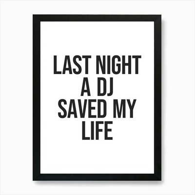 Last Night A DJ saved my life quote Framed Wall Art Poster Canvas Print Picture