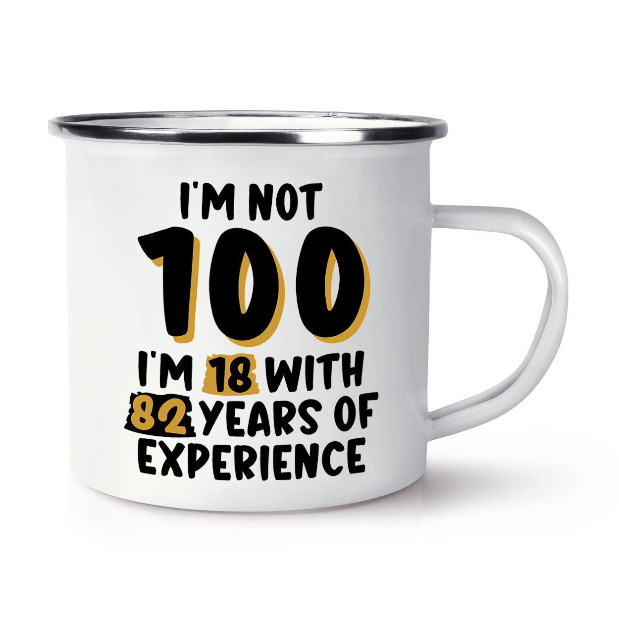 I'm Not 100 I'm 18 With 82 Years Enamel Mug Cup Grandma Grandad Birthday Dad