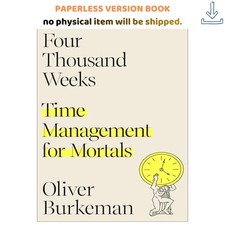 Four Thousand Weeks: Time Management for Mortals, Oliver Burkeman 2021