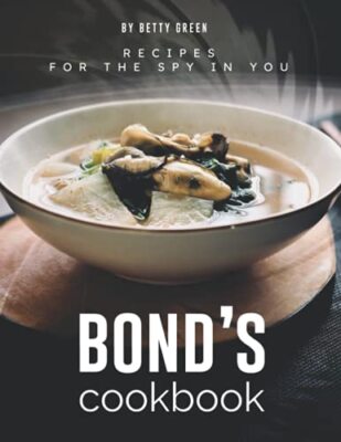 Bond's Cookbook: Recipes for the Spy in You by Betty Green (Paperback, 2021)