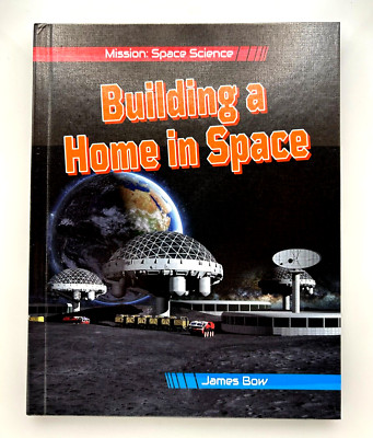 Building a Home in Space (Mission: Space Science) by James Bow - LN Hardcover