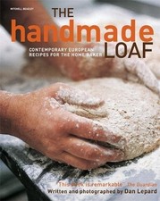 THE HANDMADE LOAF: CONTEMPORARY RECIPES FOR THE HOME BAKER By Dan Lepard *Mint*