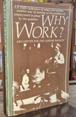 Why Work?: Arguments for the Leisure Society : Vernon Richards (ed.)