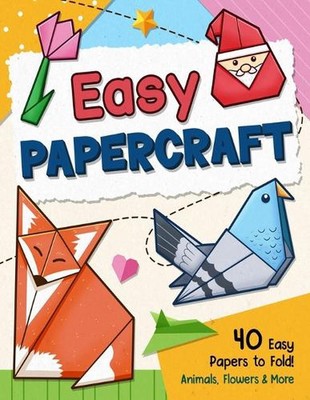 Easy Papercraft: Simple Step-by-Step Origami Guide Book with Animals, Flowers, a