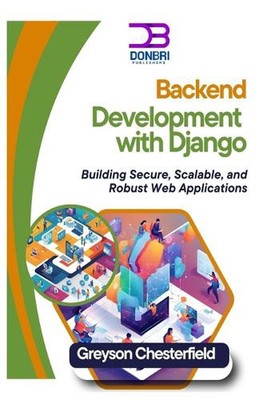 Backend-Entwicklung mit Django: Erstellen sicherer, skalierbarer und robuster Web-Appli