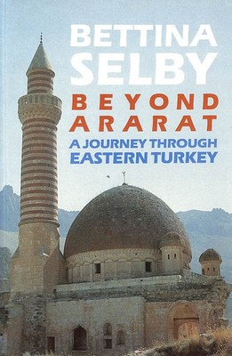 Beyond Ararat: Journey Through Eastern Turkey by Selby, Bettina