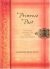 Primrose Past: The 1848 Journal of Young Lady Primrose By Caroli