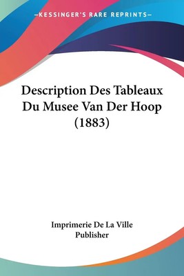 Imprimerie De La Ville Publisher | Description Des Tableaux Du Musee Van Der...