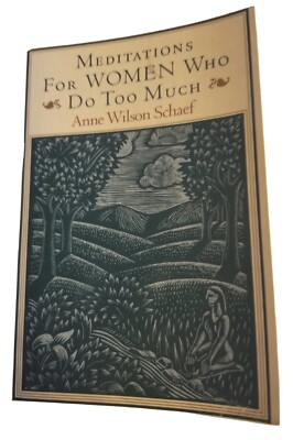 Meditations for Women Who Do Too Much by Anne Wilson Schaef. Devotional