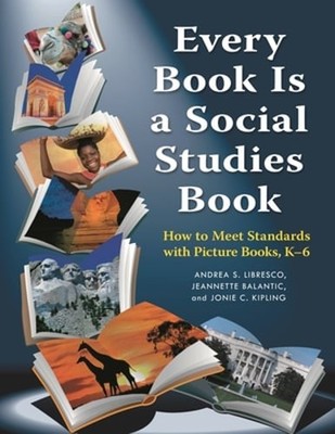 Every Book Is a Social Studies Book: How to Meet Standards with Picture Books, K