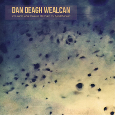 Dan Deagh Wealc Who Cares What Music Is Playing in My Headphone (CD) (US IMPORT)