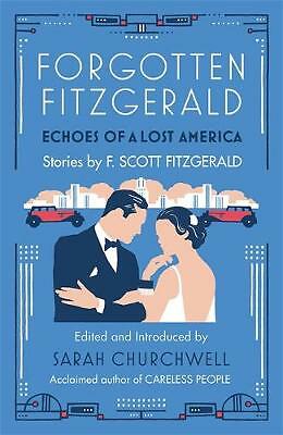 Forgotten Fitzgerald: Echoes of a Lost America by F. Scott Fitzgerald, Sarah...