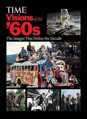 Time: Visions of the '60s: The Images That Define the Decade by Kelly Knauer