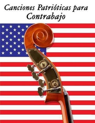 Canciones Patriticas para Contrabajo: 10 Canciones de Estados Unidos by Uncle Sa