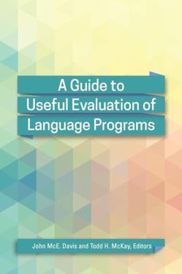 A Guide to Useful Evaluation of Language Programs by Todd H. McKay, John McE....