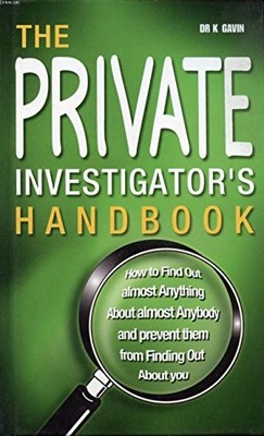 The Private Investigator's Handbook: How to Find Out A by GAVIN Dr K. 1842225006