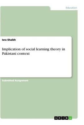 Implication of social learning theory in Pakistani context Isra Shaikh