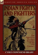 Indian Fights & Fighters of the American Western Frontier of the 19th Century by