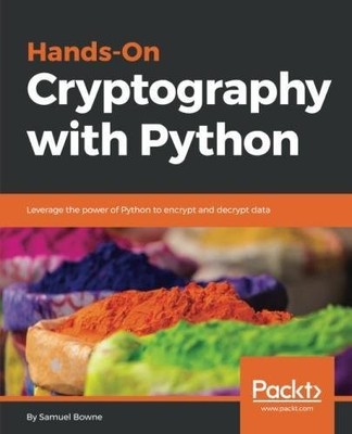 HANDS-ON CRYPTOGRAPHY WITH PYTHON: LEVERAGE THE POWER OF By Samuel Bowne **NEW**