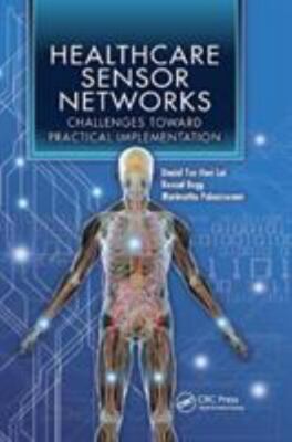 Healthcare Sensor Networks : Challenges Toward Practical Implementation, Pape...