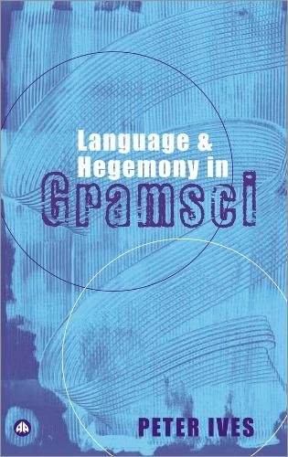 Language and Hegemony in Gramsci Ives Paperback Pluto Press 9780745316659