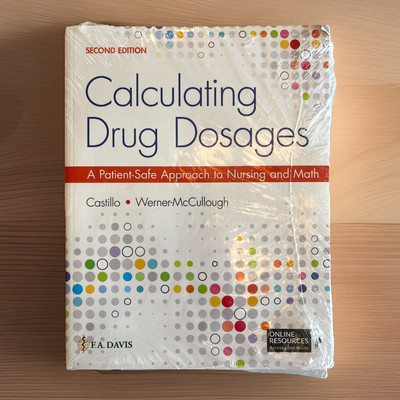 Calculating Drug Dosages : A Patient-Safe Approach to Nursing and Math - New!
