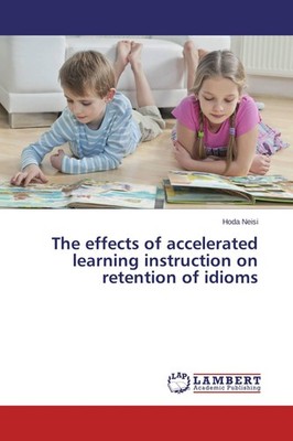 The effects of accelerated learning instruction on retention of idioms Hoda Neis