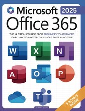 Microsoft Office 365 For Beginners: The 1 Crash Course From Beginners To Ad...