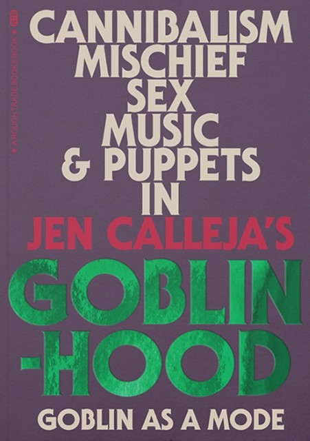Goblinhood: Goblin As A Mode by Jen Calleja (Paperback Book)