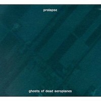 Prolapse - Ghosts OF Dead Aeroplanes CD