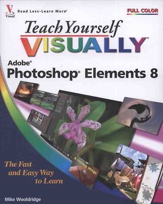 Teach Yourself Visually (Tech) Ser.: Photoshop Elements 8 by Mike Wooldridge...