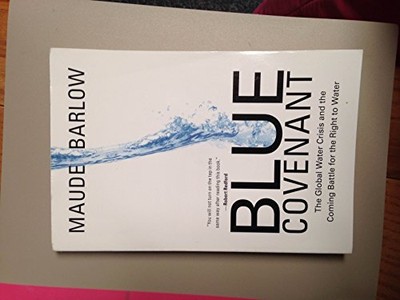 Blue Covenant : The Global Water Crisi..., Maude Barlow